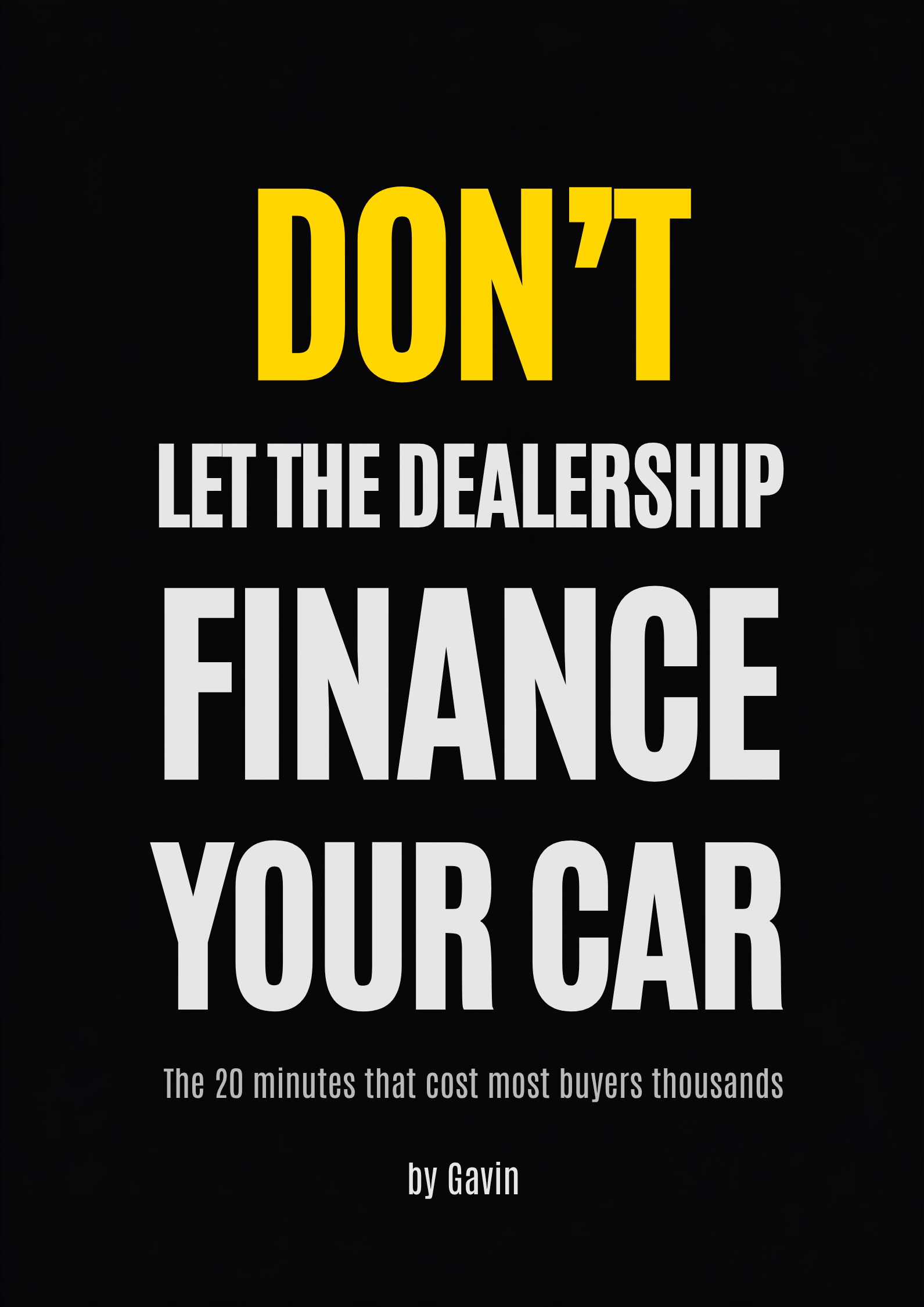 Cover of Don't Let the Dealership Finance Your Car, a car financing guide by Gavin